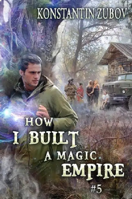How I Built a Magic Empire (Book 5): A Portal Progression Fantasy Series by Konstantin Zubov