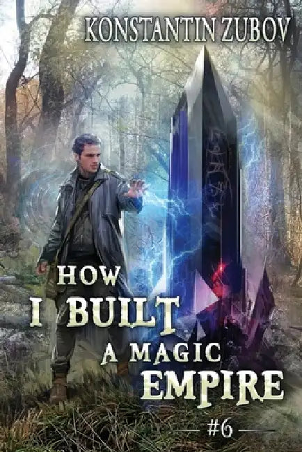 How I Built a Magic Empire (Book 6): A Portal Progression Fantasy Series by Konstantin Zubov