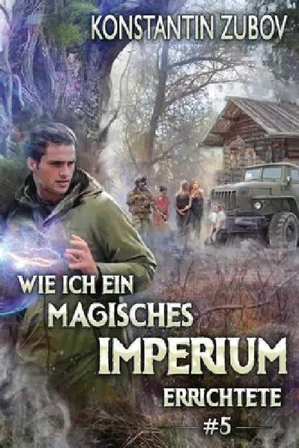 Wie ich ein Magisches Imperium errichtete (Buch 5): Eine Portal-Progression Fantasy Serie by Konstantin Zubov