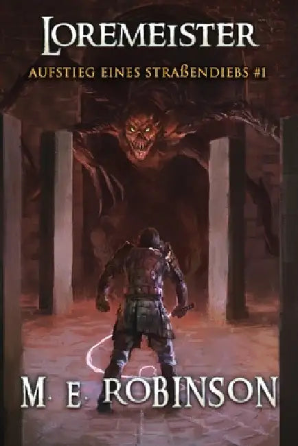 Loremeister (Aufstieg eines Straßendiebs Buch 1): Eine Progression-Fantasy Abenteuer Serie by M. E. Robinson