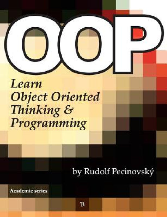 Oop - Learn Object Oriented Thinking and Programming by Rudolf Pecinovsky
