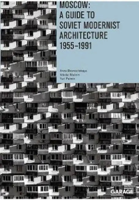 Moscow: A Guide to Soviet Modernist Architecture 1955-1991 by Anna Bronovitskaya