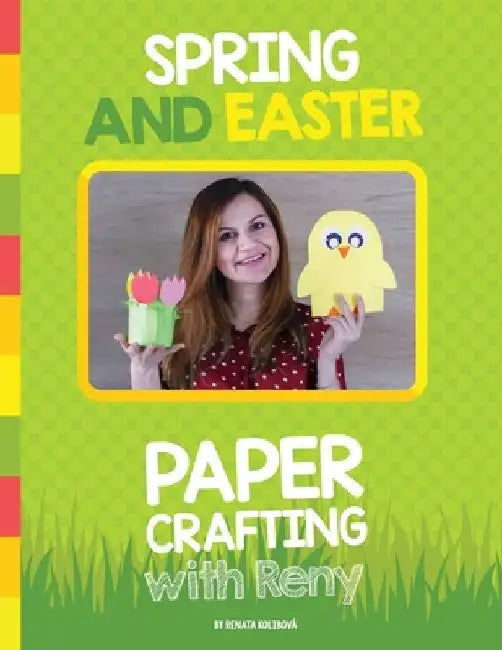 Spring and Easter Paper Crafting with Reny: 40 easy paper projects for children by Renata Kolibova