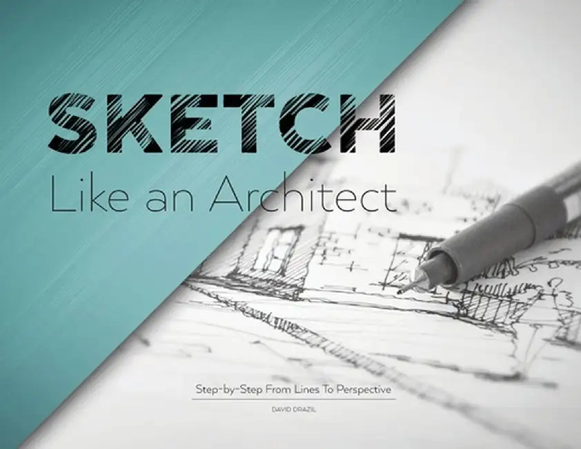 Sketch Like an Architect: Step-by-Step From Lines to Perspective by David Drazil