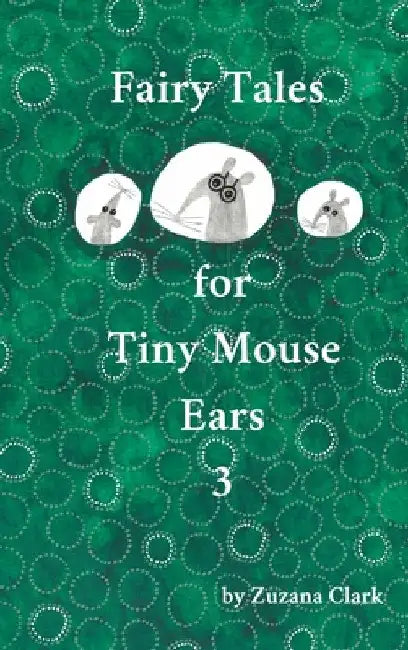 Fairy Tales for Tiny Mouse Ears 3 by Zuzana Clark
