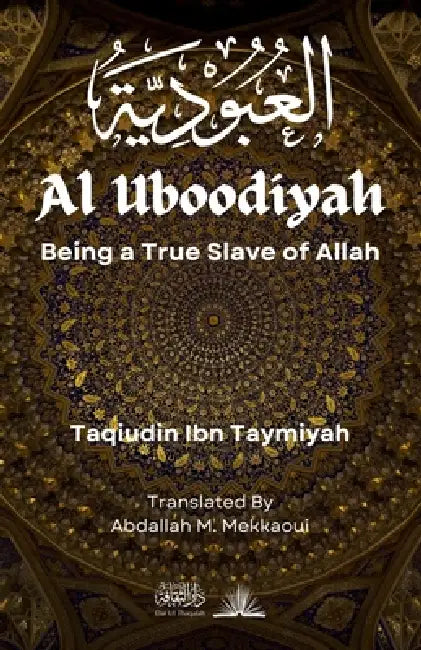 Al Uboodiyah: Being a True Slave of Allah by Taqiudin Ibn Taymiyah, Abdallah M. Mekkaoui, Dar Ul Thaqafah