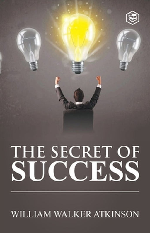 The Secret of Success by William Walker Atkinson