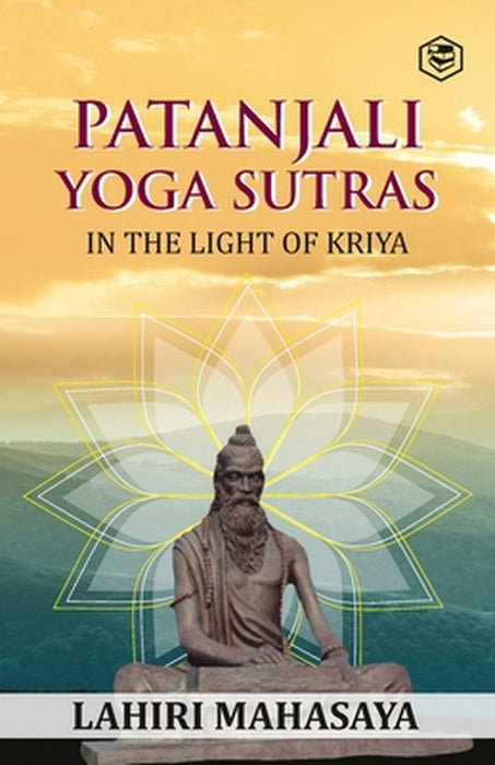 Patanjali Yoga Sutras: In the Light of Kriya by Lahiri Mahasaya