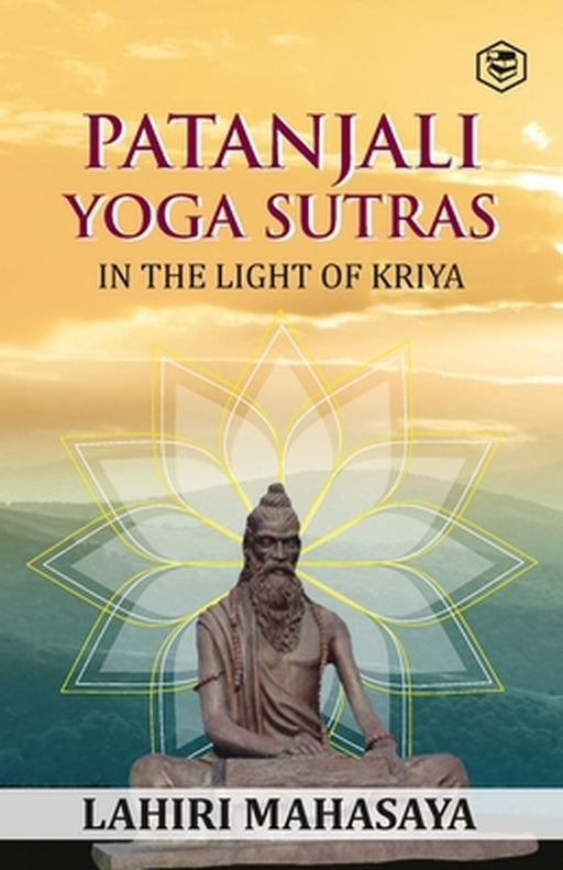 Patanjali Yoga Sutras: In the Light of Kriya by Lahiri Mahasaya