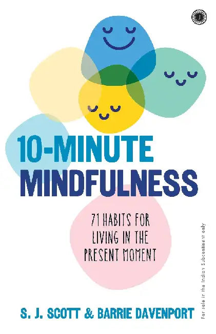 10-Minute Mindfulness: 71 Habits for Living in the Present Moment by S. J. Scott , Barrie Davenport