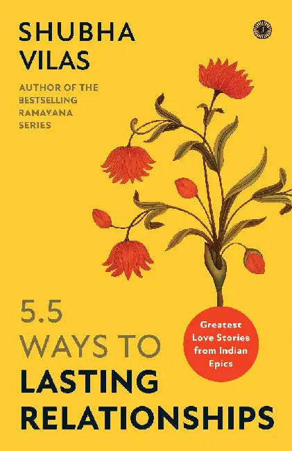 5.5 Ways to Lasting Relationships: Greatest Love Stories from Indian Epics by Shubha Vilas
