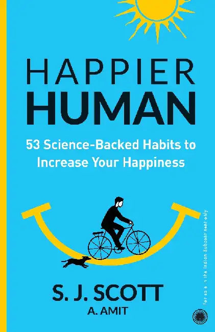 Happier Human: 53 Science-Backed Habits to Increase Your Happiness by S. J. Scott , A. Amit