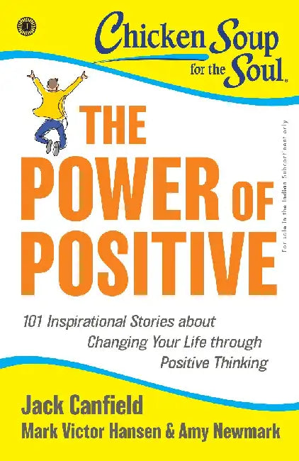 Chicken Soup for the Soul Series: The Power of Positive: 101 Inspirational Stories about Changing Your Life through Positive Thinking by Jack Canfield, Mark Victor Hansen , Amy Newmark
