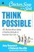 Chicken Soup for the Soul Series: Think Possible: 101 Stories about Using a Positive Attitude to Improve Your Life by Amy Newmark 
