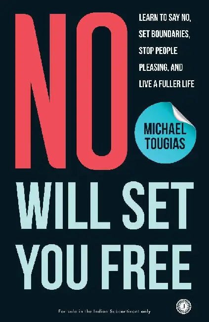 No Will Set You Free: Learn to say no, set boundaries, stop people pleasing, and live a fuller life by Michael J. Tougias