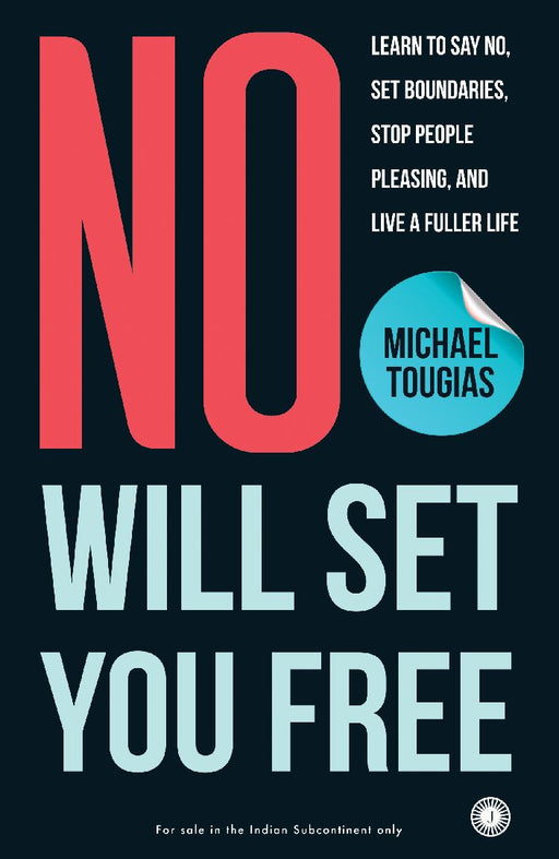 No Will Set You Free: Learn to say no, set boundaries, stop people pleasing, and live a fuller life by Michael J. Tougias