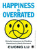 Happiness is Overrated: Simple Lessons on Finding Meaning in Each Moment by Cuong Lu