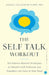 The Self-talk Workout: Six Science-Backed Strategies to Dissolve Self-Criticism and Transform the Voice in Your Head by Rachel Goldsmith Turow