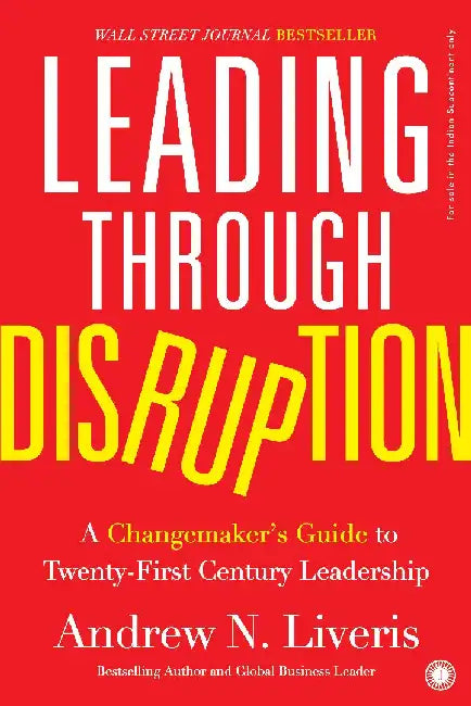 Leading Through Disruption: A Changemaker’s Guide to Twenty-First Century Leadership by Andrew Liveris