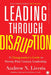 Leading Through Disruption: A Changemaker’s Guide to Twenty-First Century Leadership by Andrew Liveris