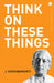 Think on These Things by J. Krishnamurti