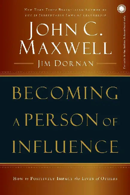 Becoming a Person of Influence: How to Positively Impact the Lives of Others by John C. Maxwell with Jim Dornan