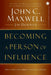 Becoming a Person of Influence: How to Positively Impact the Lives of Others by John C. Maxwell with Jim Dornan