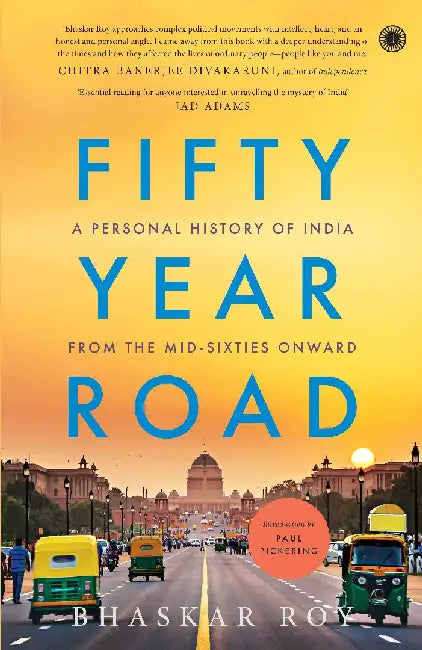 Fifty Year Road: A Personal History of India from the Mid-sixties Onward by Bhaskar Roy