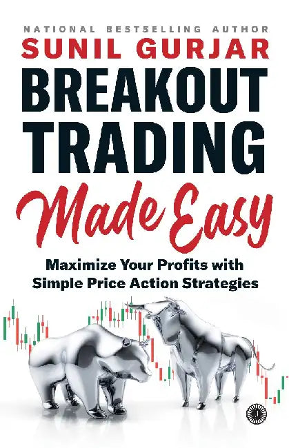 Breakout Trading Made Easy: Maximize Your Profits with Simple Price Action Strategies by Sunil Gurjar