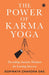 The Power of Karma Yoga: Decoding Ancient Wisdom for Lasting Success by Gopinath Chandra Das