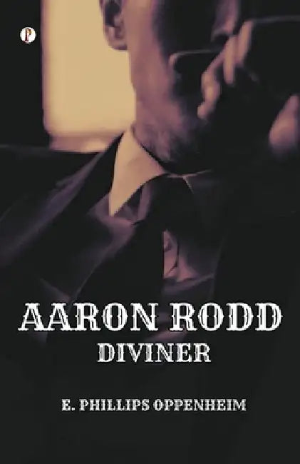 Aaron Rodd Diviner by E. Phillips Oppenheim