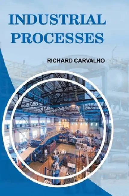 Industrial Processes by Richard Carvalho