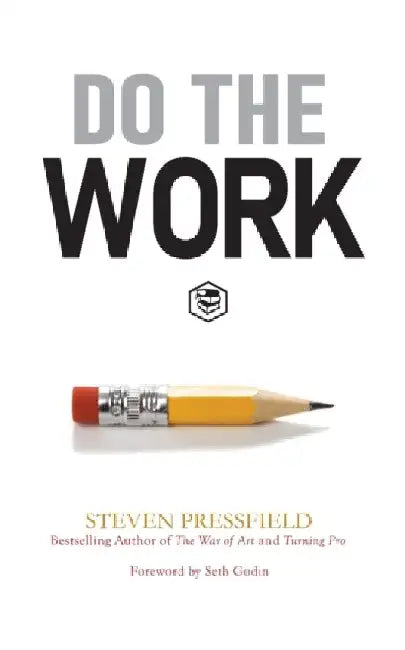 Do the Work: Overcome Resistance and Get Out of Your Own Way by Steven Pressfield