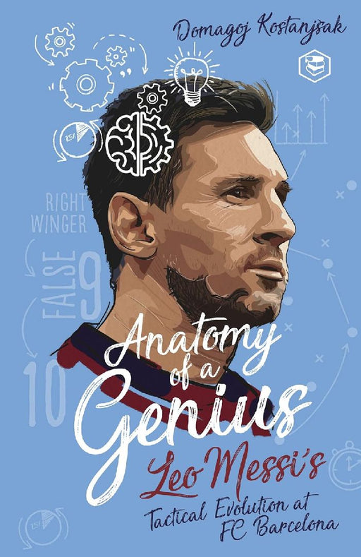 Messi Anatomy Of A Genius Leo Messies by Domagoj Kostanjsak