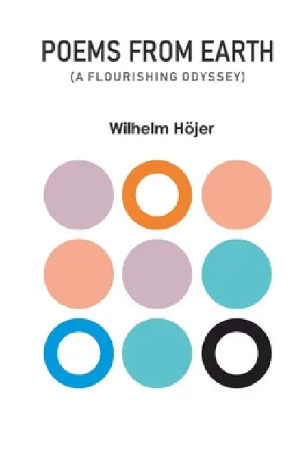 Poems From Earth (A Flourishing Odyssey) by Wilhelm Hojer