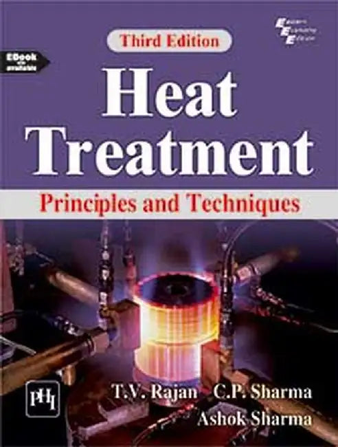 Heat Treatment: Principles and Techniques by Rajan T. V., Sharma C. P., Sharma Ashok