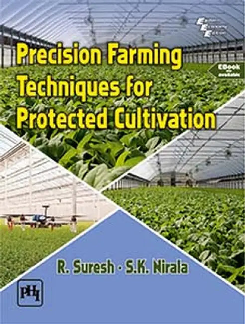 Precision Farming Techniques For Protected Cultivation by Suresh R., Nirala S. K. 
