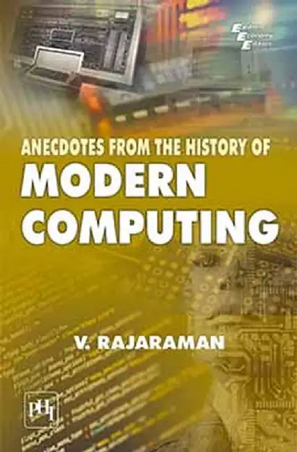 Anecdotes From the History of Modern Computing by Rajaraman V.