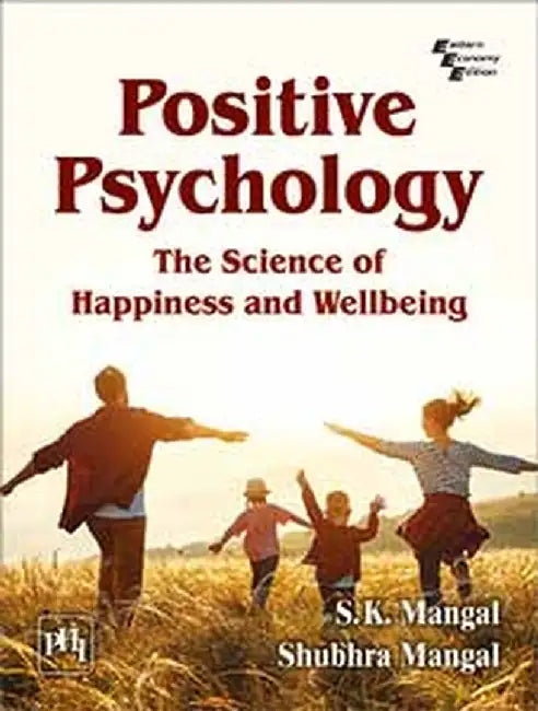 Positive Psychology: The Science of Happiness and Wellbeing by Mangal S. K., Mangal Shubhra