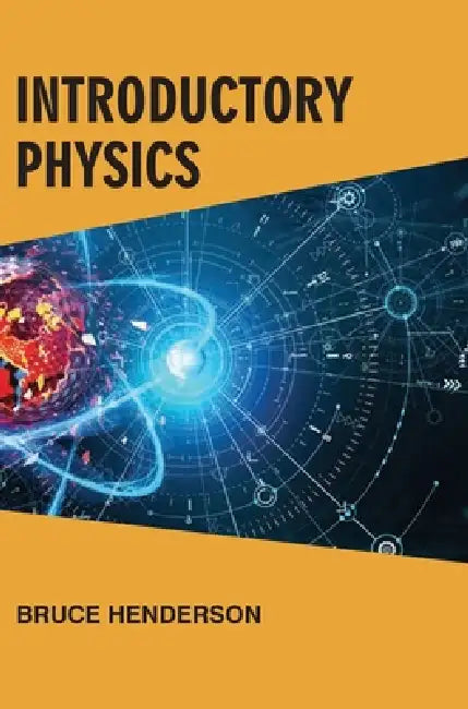 Introductory Physics by Bruce Henderson