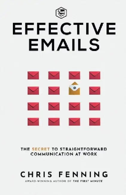 Effective Emails: The secret to straightforward communication at work: 1 (Business Communication Skills) by Chris Fenning