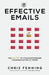 Effective Emails: The secret to straightforward communication at work: 1 (Business Communication Skills) by Chris Fenning