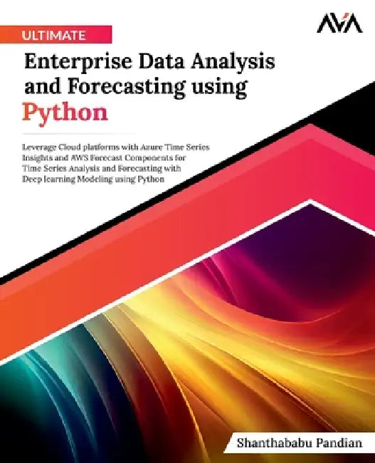 Ultimate Enterprise Data Analysis and Forecasting using Python by Shanthababu Pandian