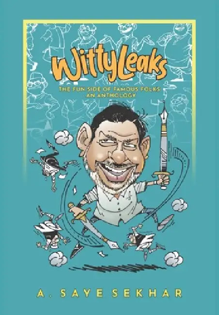 Wittyleaks - The Fun Side of Famous Folks - An Anthology by A. Saye Sekhar