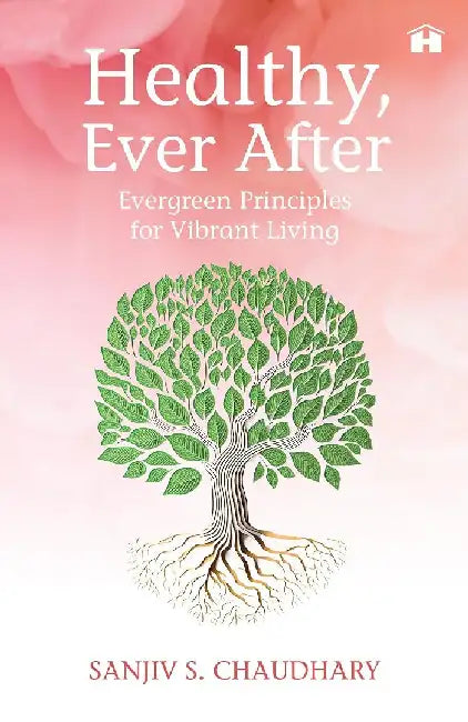 Healthy, Ever After by Sanjiv S. Chaudhary