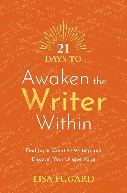 21 Days to Awaken the Writer Within: Find Joy in Creative Writing and Discover Your Unique Voice by Lisa Fugard
