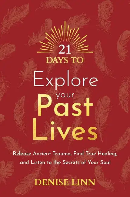 21 Days to Explore Your Past Lives by Denise Linn