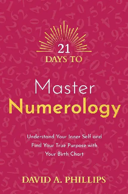 21 Days to Master Numerology by David A. Phillips