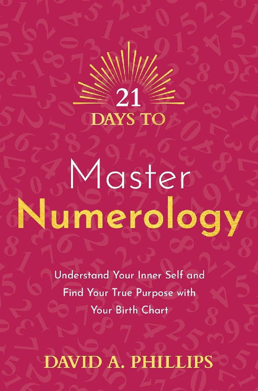 21 Days to Master Numerology by David A. Phillips