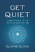 Get Quiet 7 Simple Paths To The Truth Of  Who You Are by Elaine Glass